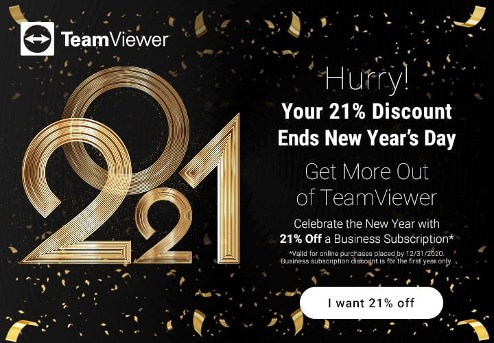 Hurry! Your 21% Discount Ends New Year’s Day   Get More Out of TeamViewer   Celebrate the New Year with 21% Off a Business Subscription* 